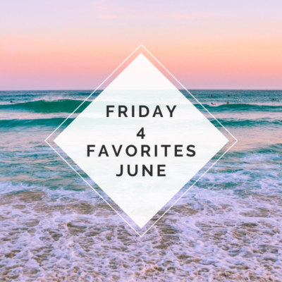 Friday 4 Favorites – June