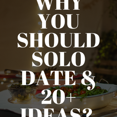 20+ Solo Date Ideas & Why you should go on Solo Dates